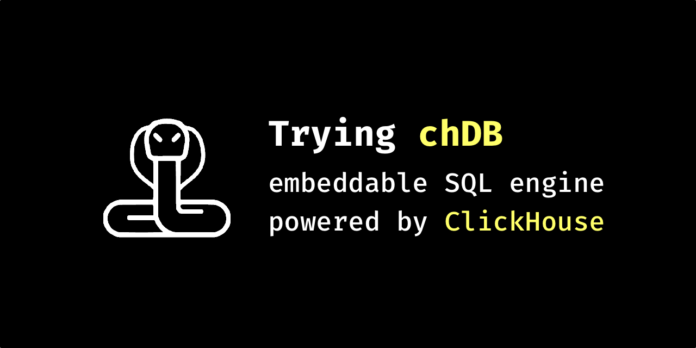 Trying chDB, an embeddable ClickHouse engine