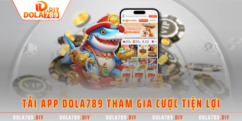 Tải app DOLA789 tham gia cược tiện lợi