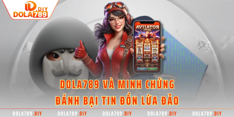 Dola789 và minh chứng đánh bại tin đồn lừa đảo