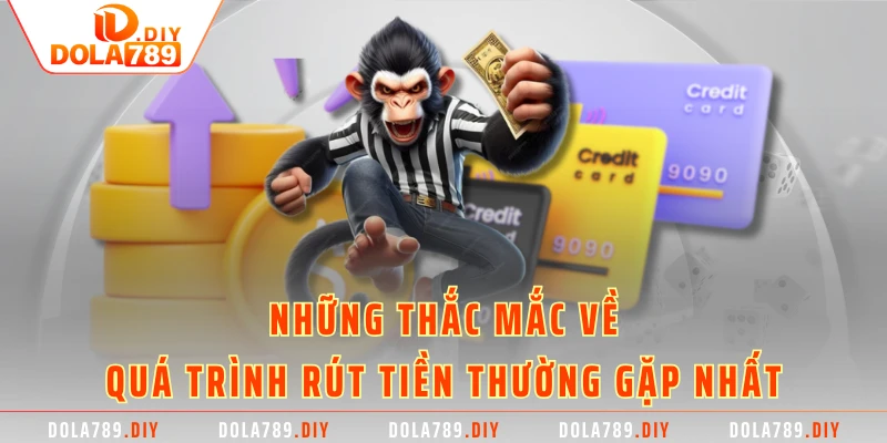 Những thắc mắc về quá trình rút tiền thường gặp nhất