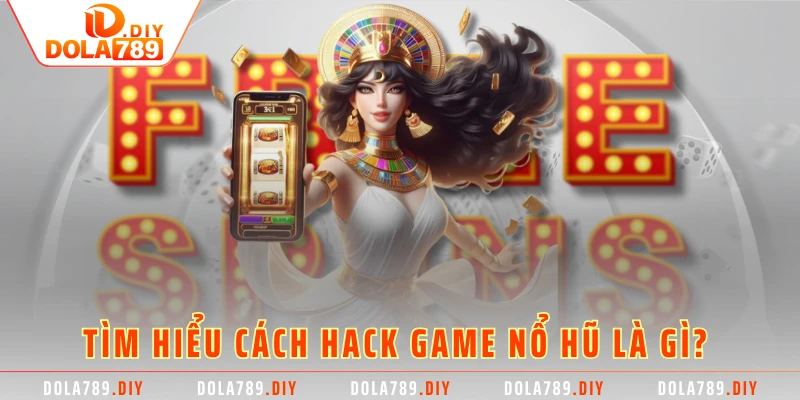 Tìm hiểu cách hack game nổ hũ là gì? 