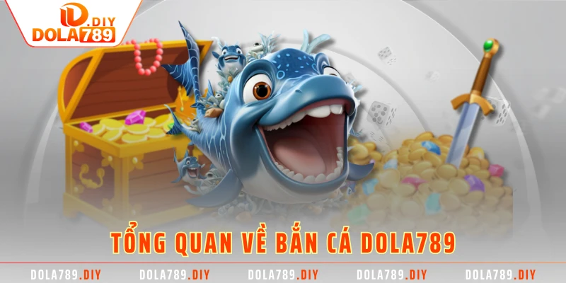 Tổng quan về bắn cá DOLA789